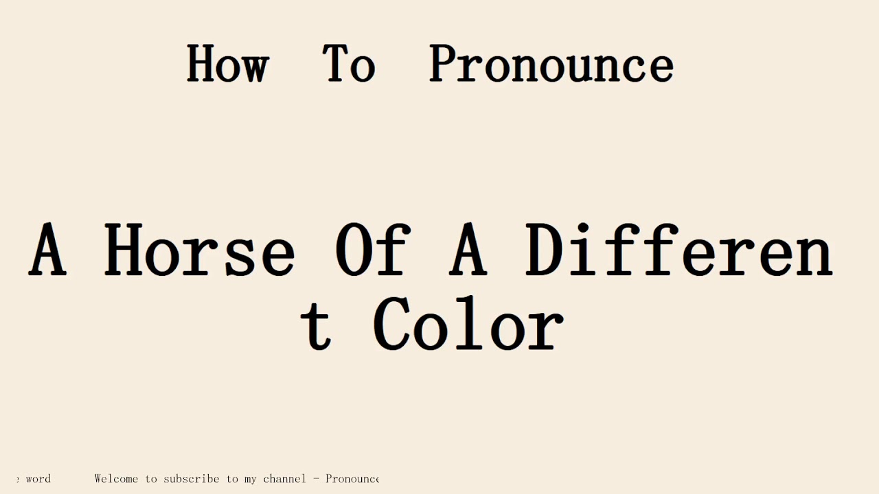 How to pronounce A Horse Of A Different Color in english.Start with A