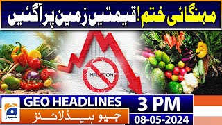 Geo Headlines 3 PM | End inflation! Prices fell down | 8th May 2024