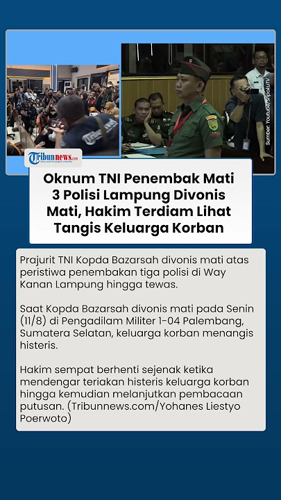 Oknum TNI Tembak Mati 3 Polisi di Lampung Divonis Mati, Hakim Terdiam Lihat Keluarga Korban Histeris