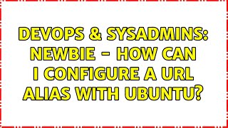 DevOps & SysAdmins: Newbie - How can I configure a URL alias with Ubuntu?