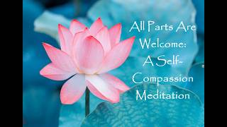 All Parts Are Welcome: A Self-Compassion Meditation