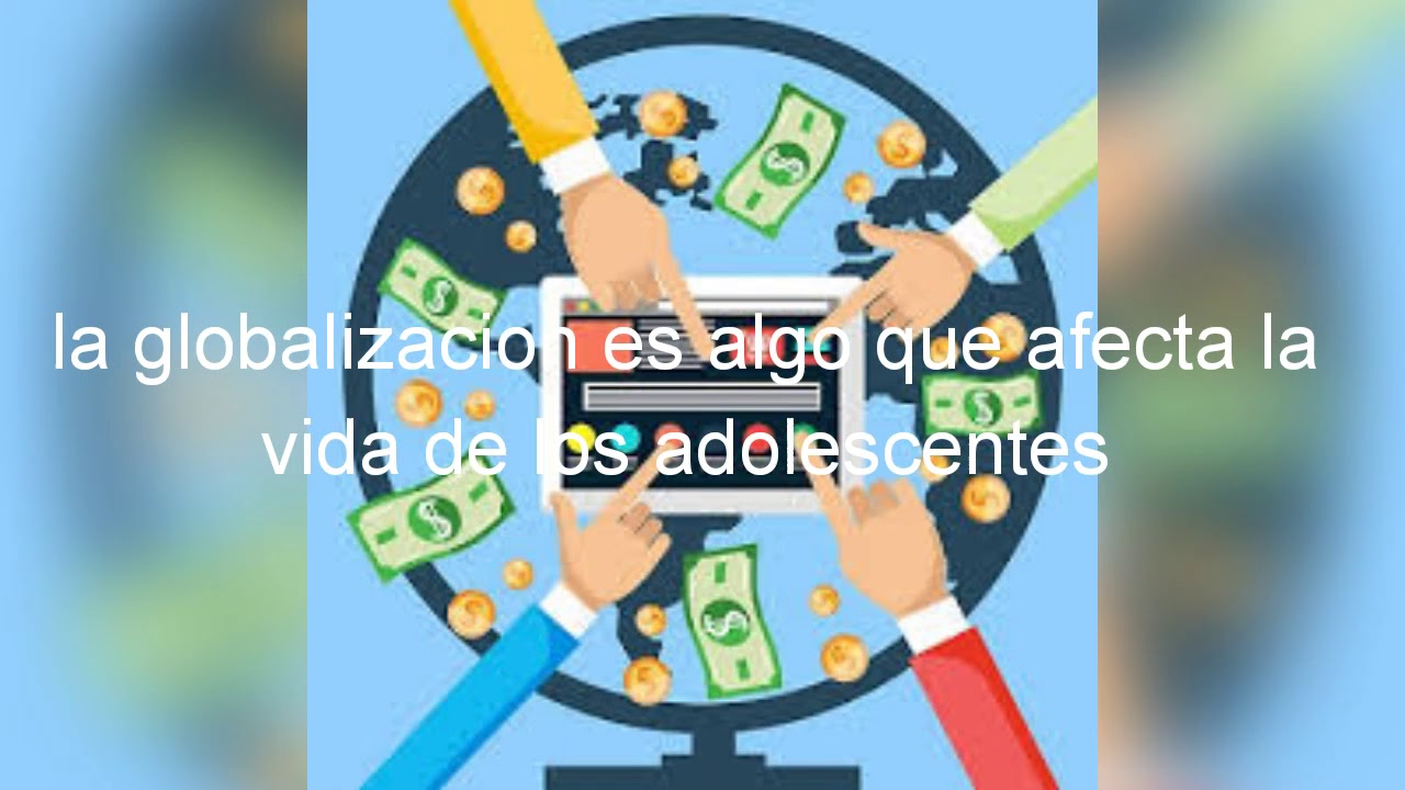 El efecto de la globalizacion en la vida de los adolescentes - YouTube