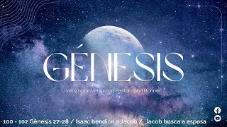 Génesis 27 & 28 (Sesión 100, 101, 102) | Pastor John Bonner