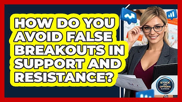 How Do You Avoid False Breakouts In Support And Resistance? - Stock and Options Playbook