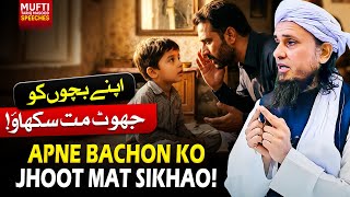 Apne Bachon Ko Jhoot Mat Sikhao | Mufti Tariq Masood Speeches 🕋