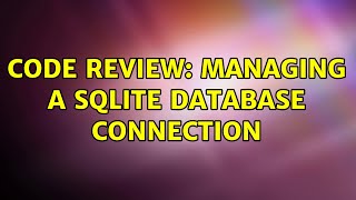 Celebrity Code Review: Managing a SQLite Database Connection (4 Solutions!!) Profile