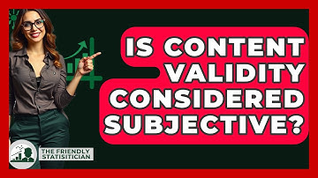 Is Content Validity Considered Subjective? - The Friendly Statistician