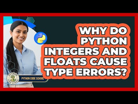 Why Do Python Integers And Floats Cause Type Errors? - Python Code School