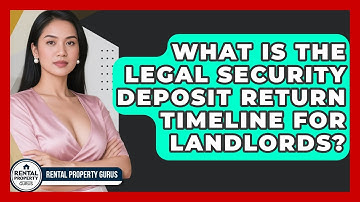 What Is The Legal Security Deposit Return Timeline For Landlords? - Rental Property Gurus