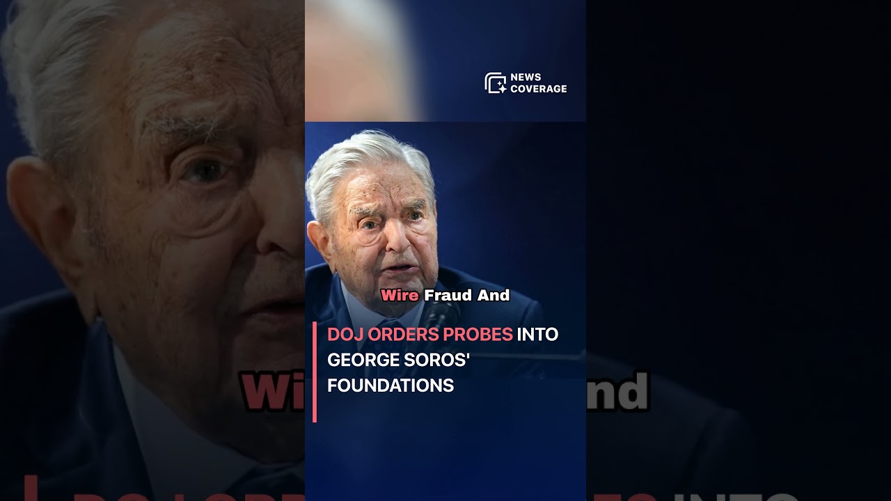 DOJ Orders Probes into George Soros' Foundations 
