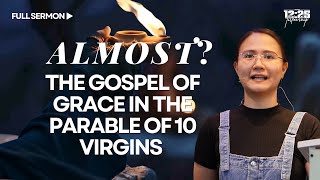 Not Almost | The Gospel Of Grace In The Parable Of 10 Virgins (Full Sermon) | Sis. Jessica Degracia 