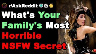 What's Your Family's Most Horrible NSFW Secret - NSFW Reddit