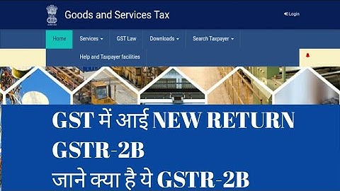 GST update, New improved GST Returns system with GSTR-2B is Coming up ! New GST Returns coming up