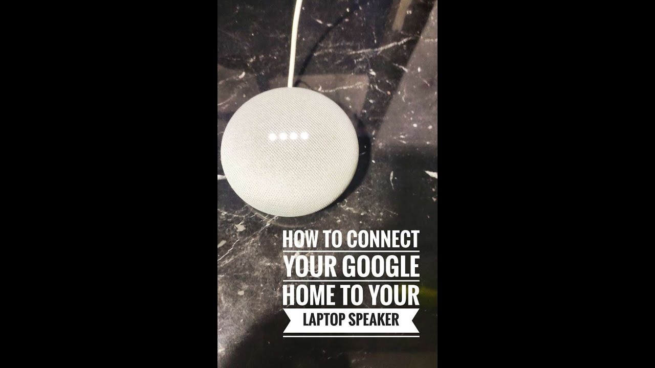 How to connect your google home with your laptop speaker