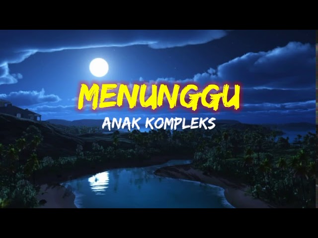 Menunggu-Anak Kompleks(Lirik) class=