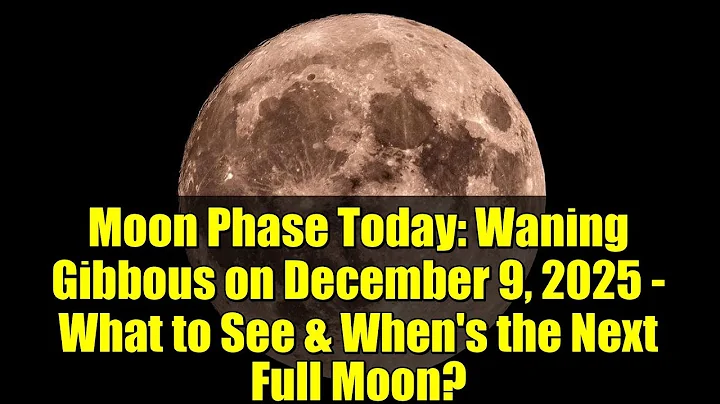 Moon Phase Today: Waning Gibbous on December 9, 2025 - What to See & When's the Next Full Moon?