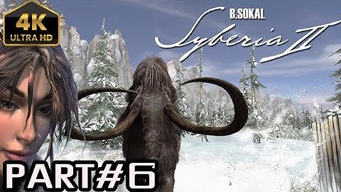Syberia 2 Gameplay Walkthrough Part 6 - No Commentary [4k]