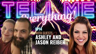 Tell Me Everything! Ep 14 Ashley and Jason Reiber