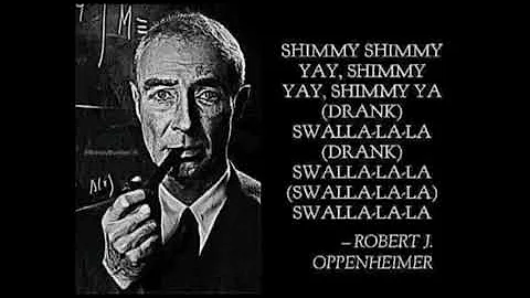 Robert J. Oppenheimer - Swalla [Unofficial Music Video]