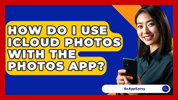 How Do I Use ICloud Photos With The Photos App? - Be App Savvy
