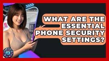 What Are The Essential Phone Security Settings? - Phone Fix and Features