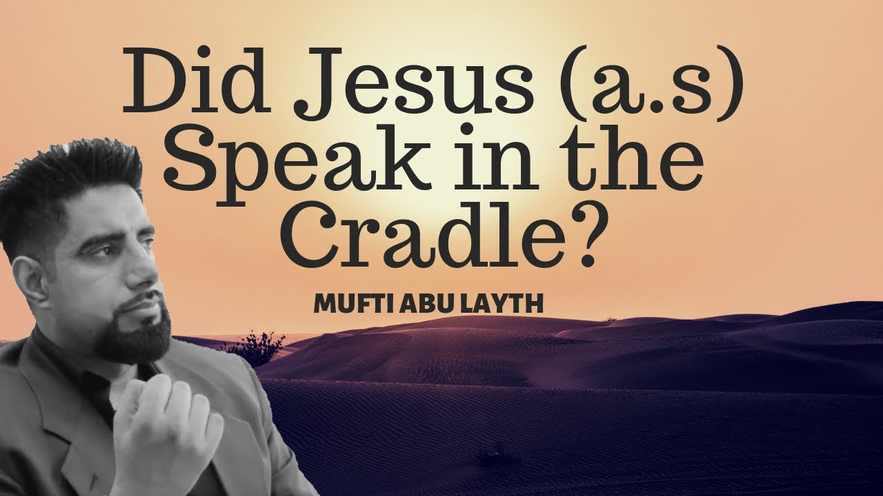 Did Jesus (a.s.) Speak in the Cradle? -Mufti Abu Layth
