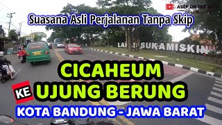 Suasana Asli Perjalanan CICAHEUM - UJUNG BERUNG Kota Bandung (Tanpa Skip)