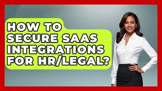 How To Secure SaaS Integrations For HR/Legal? - Legal And HR SaaS Stack