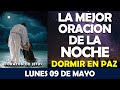 ORACIÓN DE LA NOCHE DE HOY LUNES 09 DE MAYO | ESCUCHA LA MEJOR ORACIÓN PARA DORMIR EN PAZ