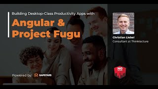 Building Desktop-Class Productivity Apps with Angular and Project Fugu