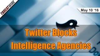 Twitter Blocks Intelligence Agencies - Threat Wire
