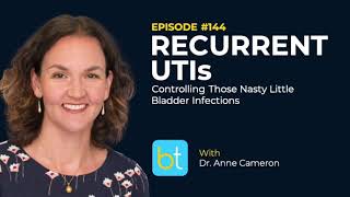 Recurrent UTIs: Controlling Bladder Infections w/ Dr. Anne Cameron | Urology Podcast Ep. 144