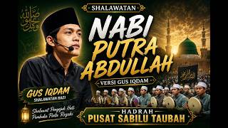THE PROPHET, SON OF ABDULLAH | Gus Iqdam & Sabilu Taubah Central Hadrah Version