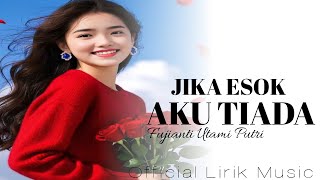 LAGU TERBARU FUJIANTI UTAMI PUTRI - JIKA ESOK AKU TIADA l LAGU YANG SANGAT SYAHDU [  LIRIK ]