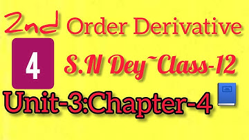 SECOND ORDER DERIVATIVE||S.N DEY~CLASS-12||UNIT-3:CHAPTER-4||PART-4