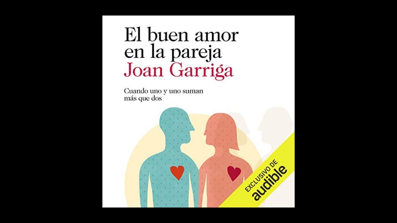 El Buen Amor En La Pareja Audiolibro De Joan Garriga Youtube
