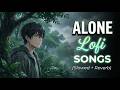 Alone Lofi Songs (Slowed + Reverb) 💔 | Sad Hindi Songs | Emotional Mashup Song | Mind Fresh Lofi Mix