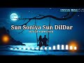 Heartfelt Lofi Song: Sun Soniya Sun Dildar Slowed + Reverb Mp3 Song