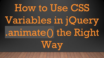 How to Use CSS Variables in jQuery .animate() the Right Way