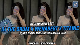 DJ CAMPURAN VIRAL TIKTOK || DJ THE DRUM X WENABEST X TITANIC SLOWED REVERB YANG KALIAN CARI CARI !!