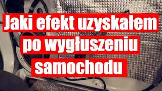 Jaki efekt uzyskałem po wygłuszeniu - wytłumieniu samochodu