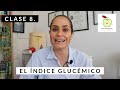 CLASE 8. El Índice Glucémico de Los Alimentos / ¿Qué Es y Cómo Nos Afecta En La Perdida De Peso?