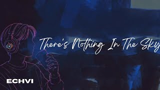 Theres Nothing In The Sky By Echvi Official Lyrics Video Chill Song Remix Edm