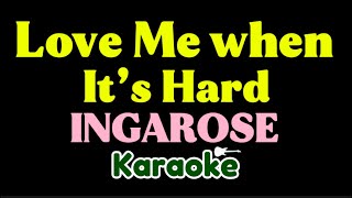 INGAROSE - Love Me When It’s Hard (Karaoke)