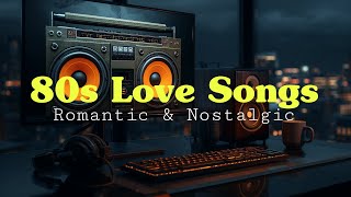 Classic 80s Love Songs 💿 Ultimate Nostalgic Playlist of Timeless Romantic Classics