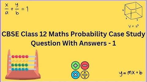 CBSE | Class 12 | Maths | Probability | Case Study | Question With Answers  - 1