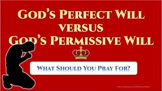 God's Perfect Will vs God's Permissive Will
