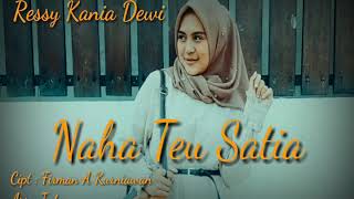Ressy Kania Dewi - Naha Teu Satia [Video Lyric Official]