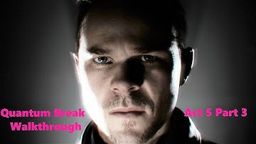 Quantum Break Walkthrough - Act 5 Part 3 Final Moments (Hard)