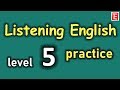 Listening english practice level 5  improve listening skill  learn to speak english fluently